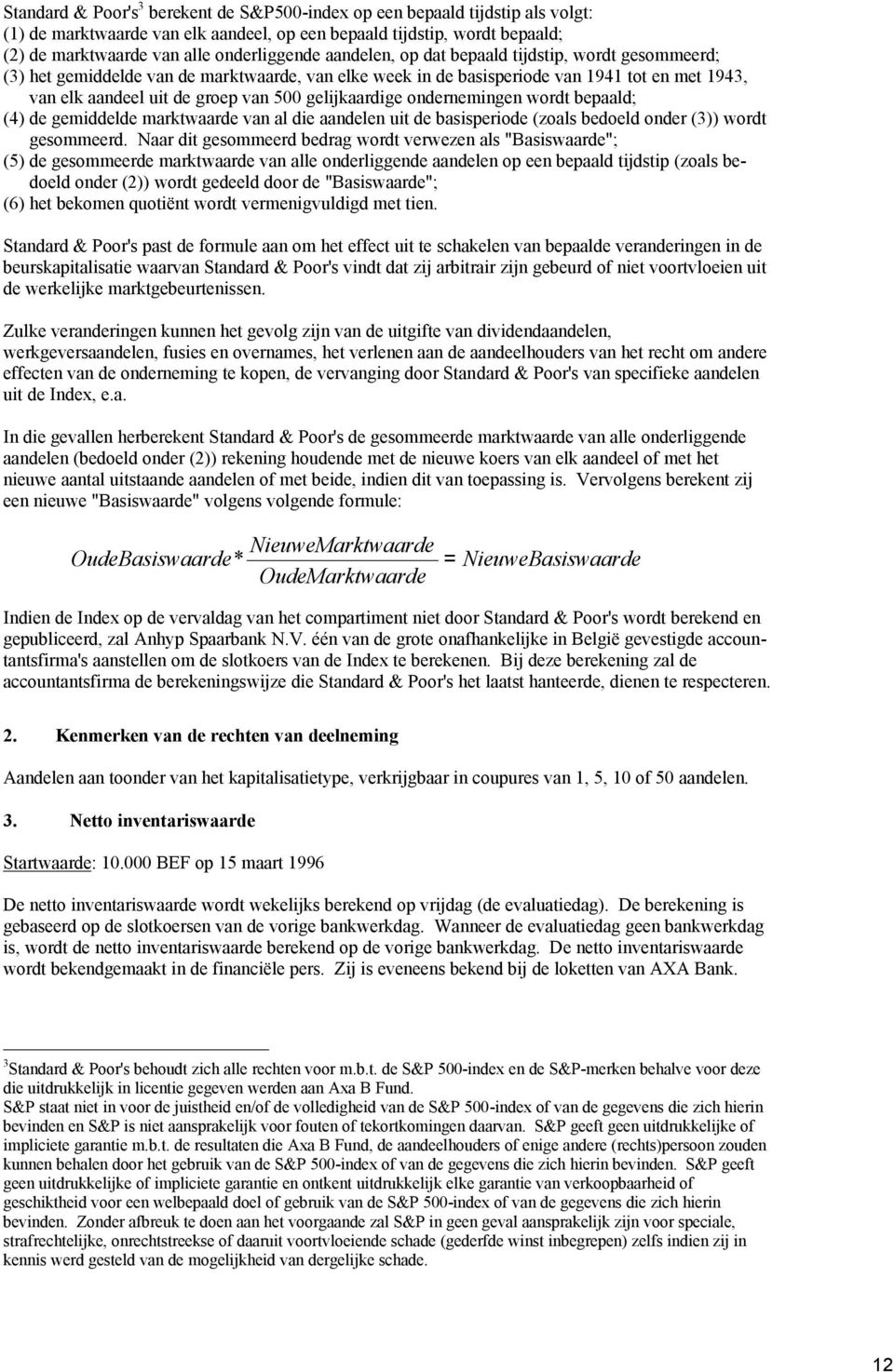 gelijkaardige ondernemingen wordt bepaald; (4) de gemiddelde marktwaarde van al die aandelen uit de basisperiode (zoals bedoeld onder (3)) wordt gesommeerd.