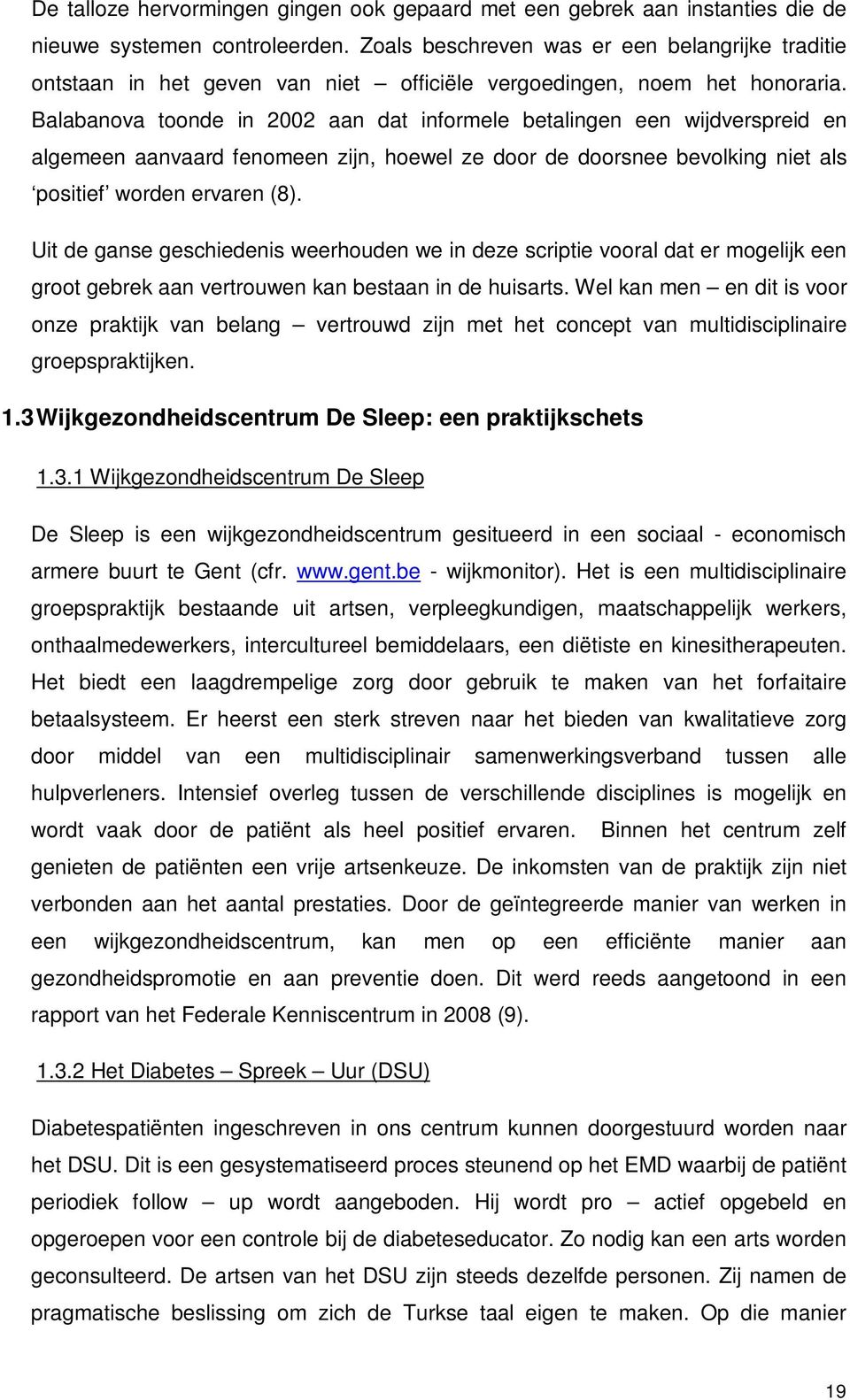 Balabanova toonde in 2002 aan dat informele betalingen een wijdverspreid en algemeen aanvaard fenomeen zijn, hoewel ze door de doorsnee bevolking niet als positief worden ervaren (8).