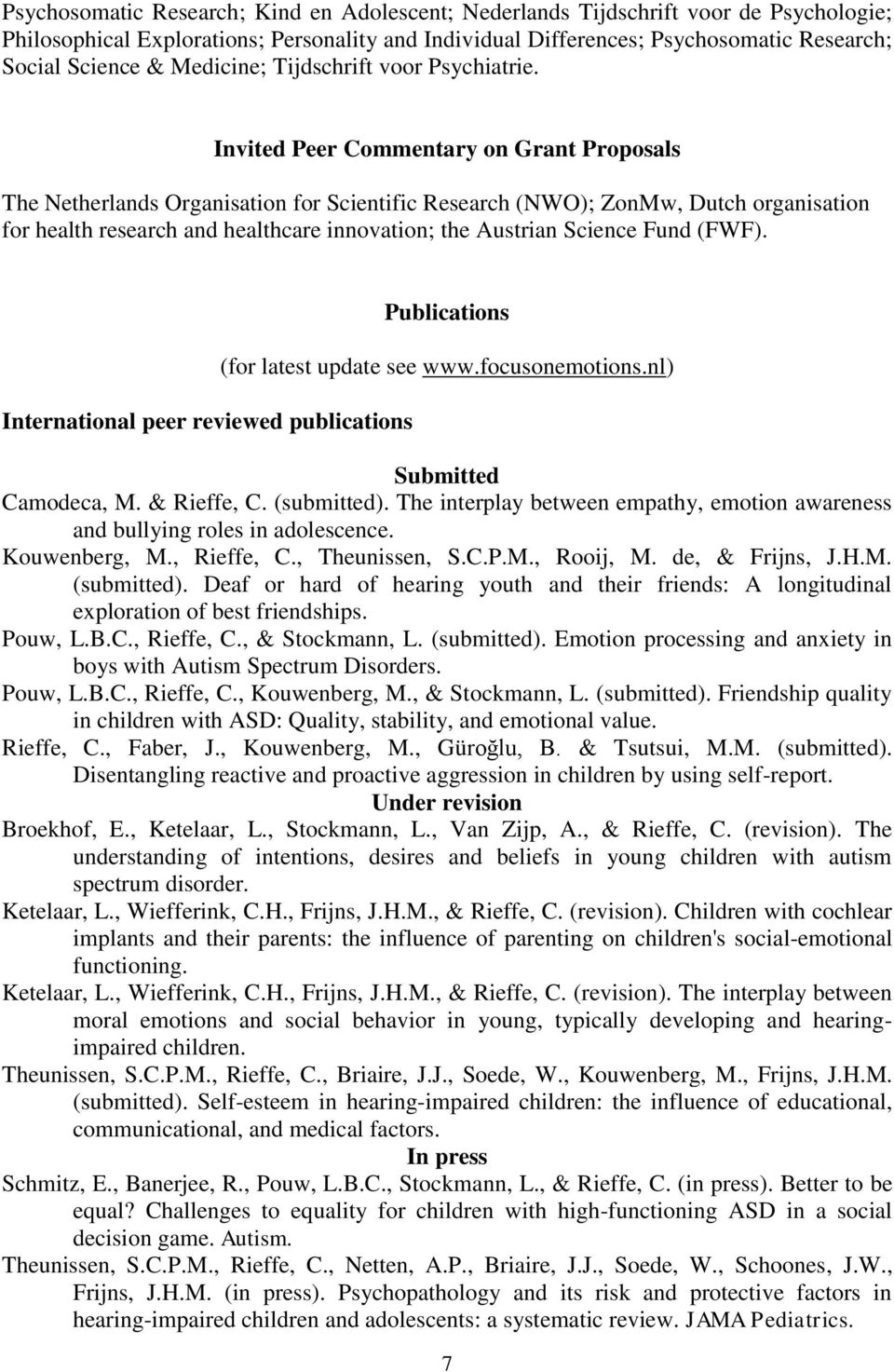 Invited Peer Commentary on Grant Proposals The Netherlands Organisation for Scientific Research (NWO); ZonMw, Dutch organisation for health research and healthcare innovation; the Austrian Science