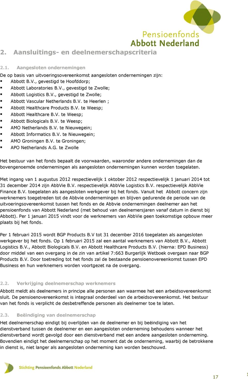 V. te Weesp; Abbott Biologicals B.V. te Weesp; AMO Netherlands B.V. te Nieuwegein; Abbott Informatics B.V. te Nieuwegein; AMO Gr