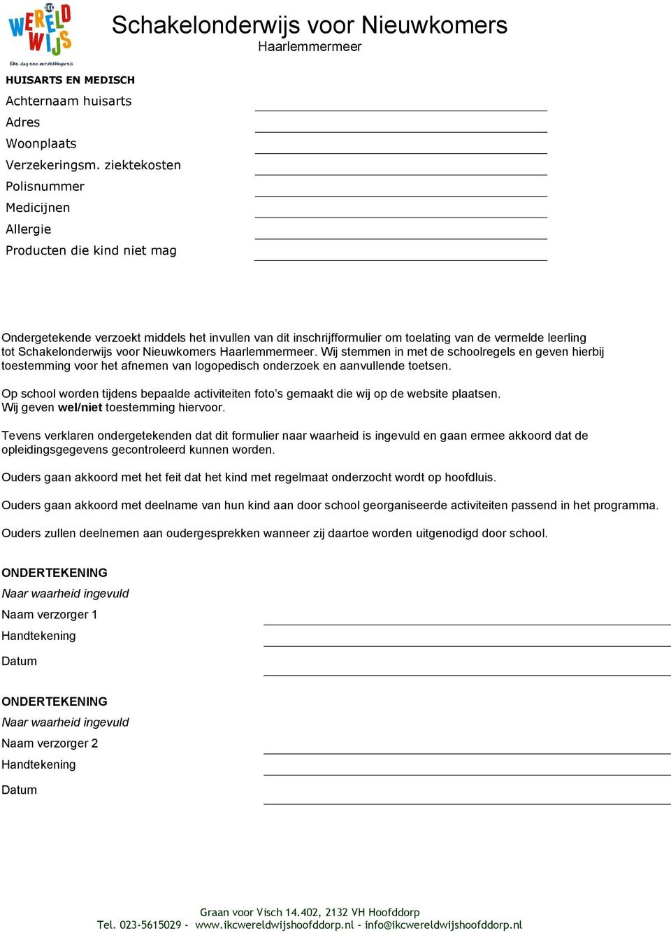 Schakelonderwijs voor Nieuwkomers. Wij stemmen in met de schoolregels en geven hierbij toestemming voor het afnemen van logopedisch onderzoek en aanvullende toetsen.