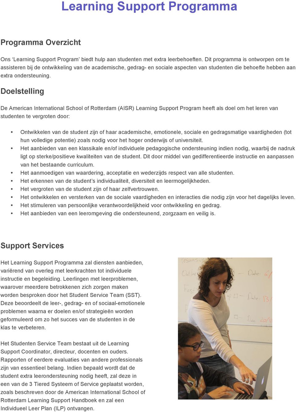 Doelstelling De American International School of Rotterdam (AISR) Learning Support Program heeft als doel om het leren van studenten te vergroten door: Ontwikkelen van de student zijn of haar