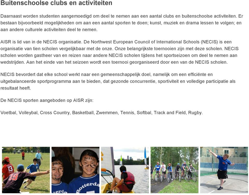 AISR is lid van in de NECIS organisatie. De Northwest European Council of International Schools (NECIS) is een organisatie van tien scholen vergelijkbaar met de onze.