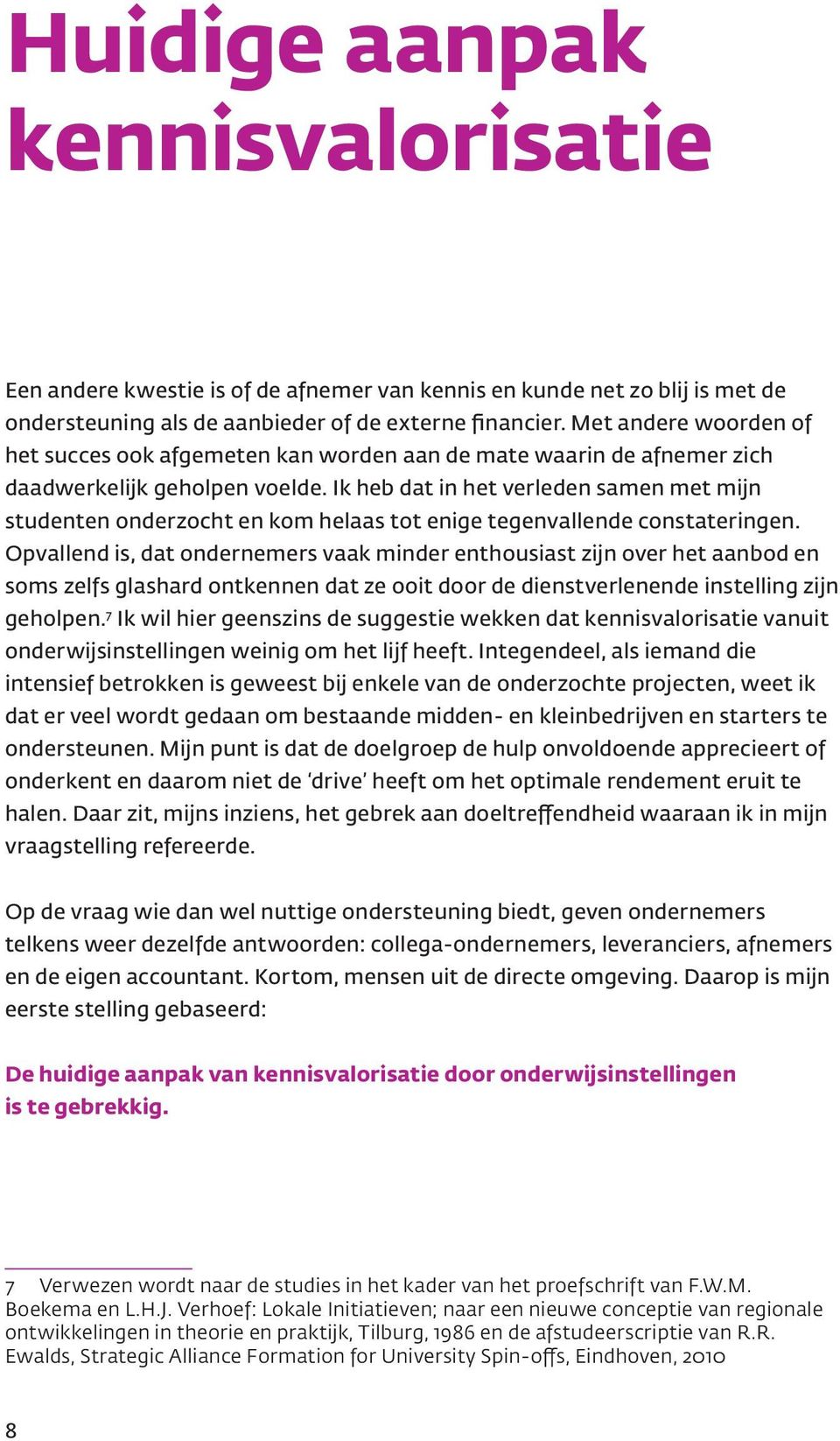 Ik heb dat in het verleden samen met mijn studenten onderzocht en kom helaas tot enige tegenvallende constateringen.