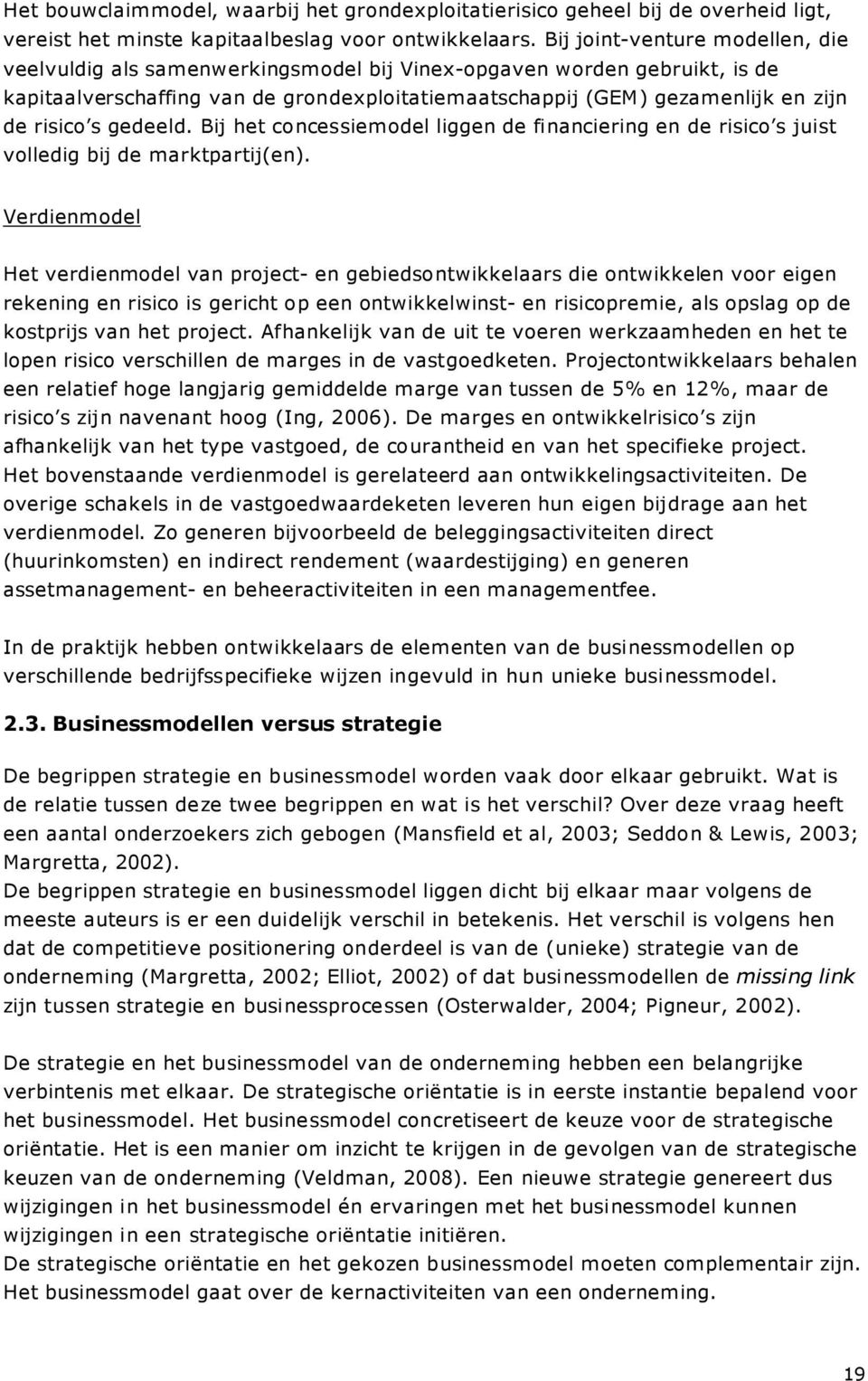 s gedeeld. Bij het concessiemodel liggen de financiering en de risico s juist volledig bij de marktpartij(en).