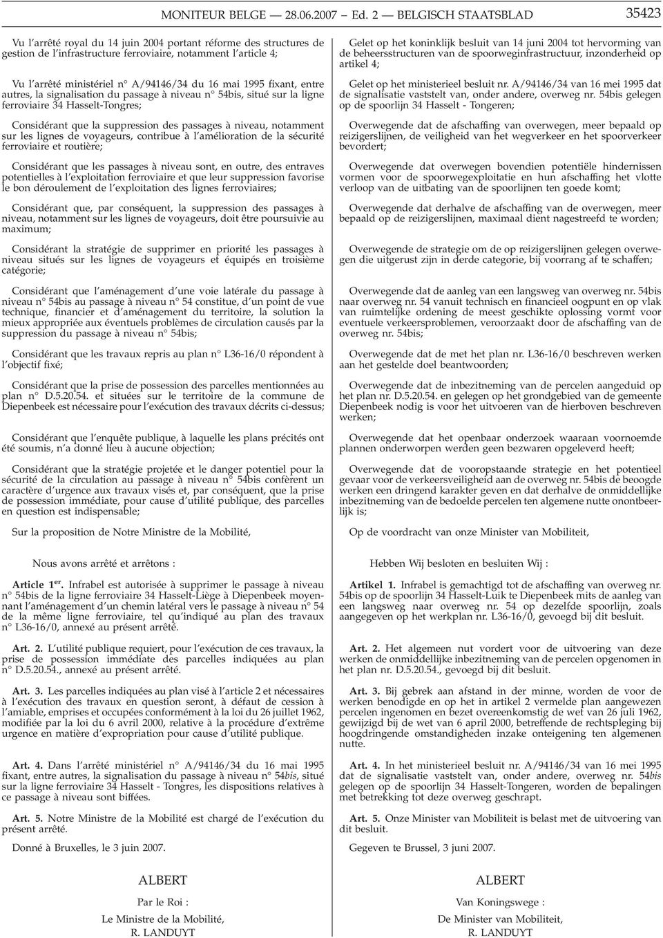 16 mai 1995 fixant, entre autres, la signalisation du passage à niveau n 54bis, situé sur la ligne ferroviaire 34 Hasselt-Tongres; Considérant que la suppression des passages à niveau, notamment sur