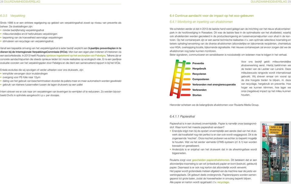 verpakkingsafval. Vanaf een bepaalde omvang van het verpakkingsafval is ieder bedrijf verplicht een -jaarlijks preventieplan in te dienen bij de Interregionale VerpakkingsCommissie (IVCie).