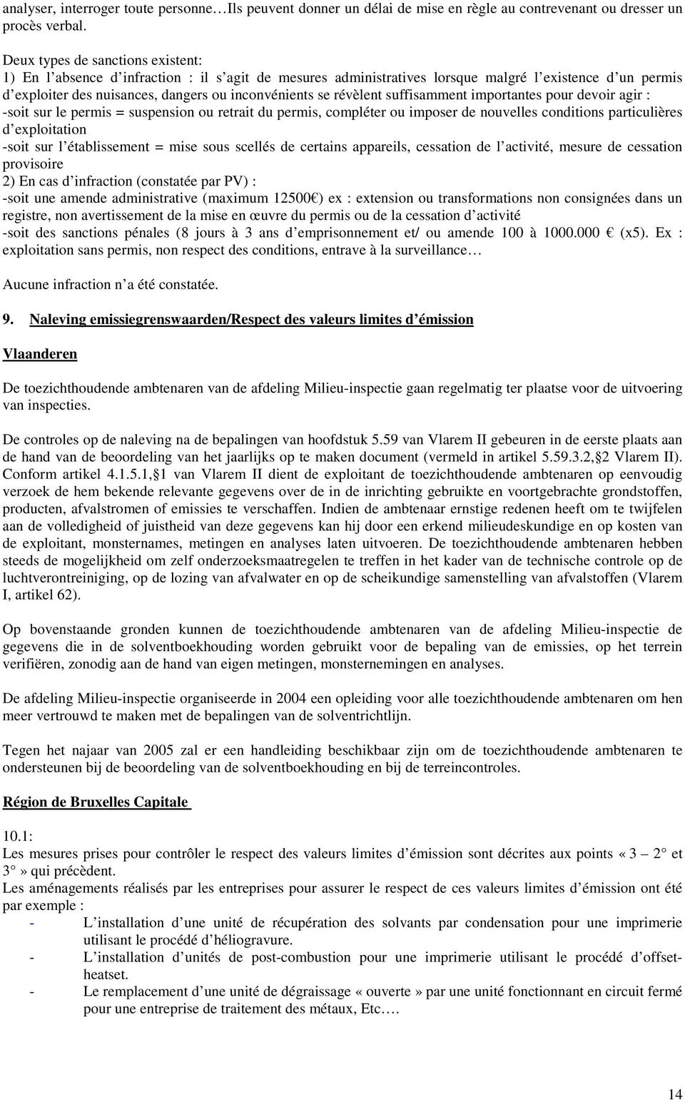 révèlent suffisamment importantes pour devoir agir : -soit sur le permis = suspension ou retrait du permis, compléter ou imposer de nouvelles conditions particulières d exploitation -soit sur l