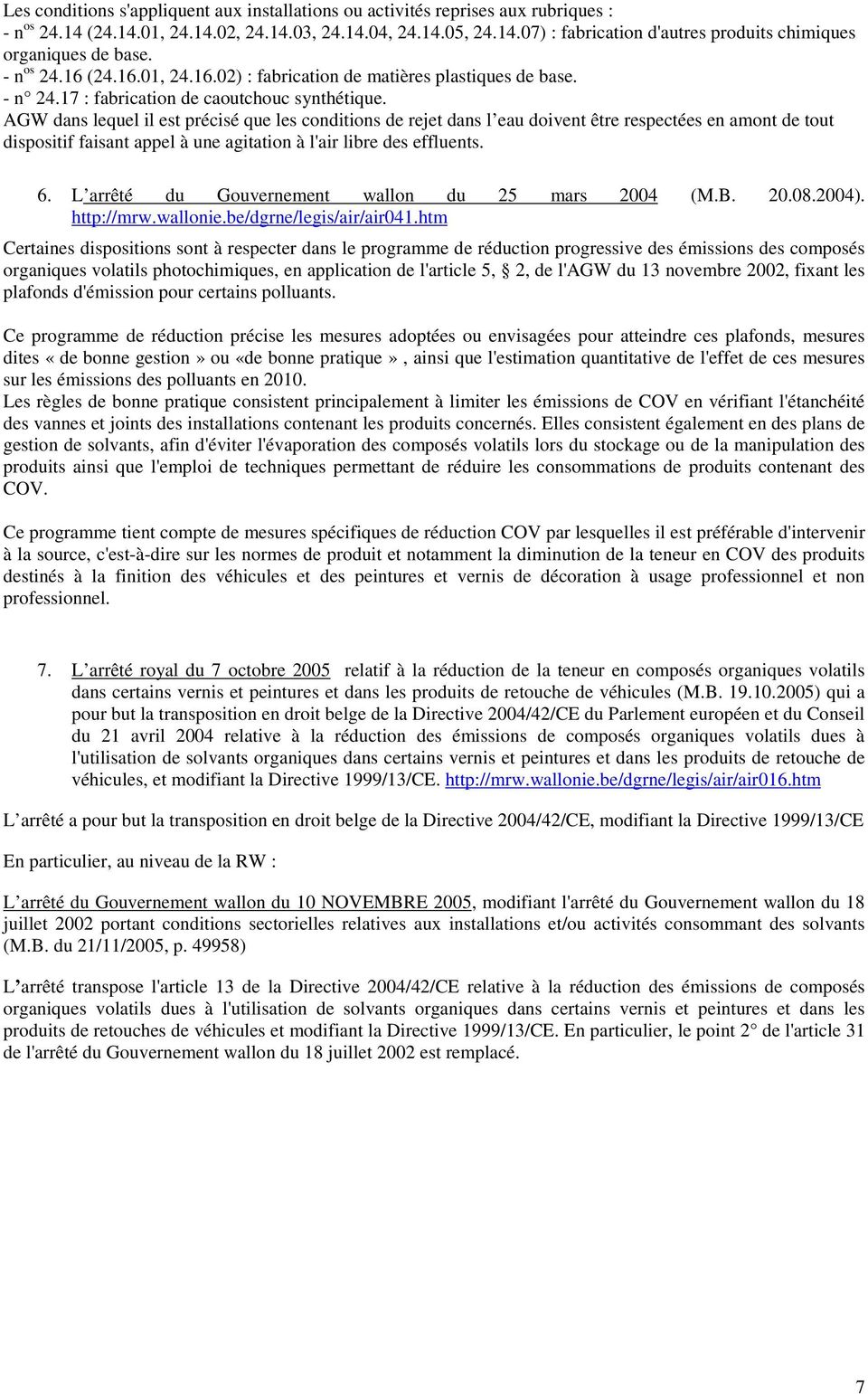 AGW dans lequel il est précisé que les conditions de rejet dans l eau doivent être respectées en amont de tout dispositif faisant appel à une agitation à l'air libre des effluents. 6.