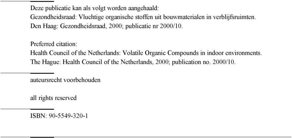 Preferred citation: Health Council of the Netherlands: Volatile Organic Compounds in indoor environments.