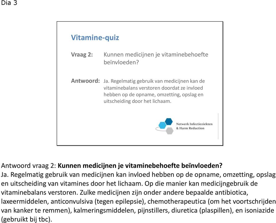 Antwoord vraag 2: Kunnen medicijnen je vitaminebehoefte beïnvloeden? Ja.