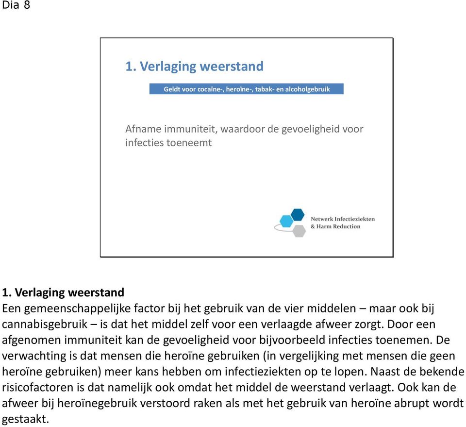 Door een afgenomen immuniteit kan de gevoeligheid voor bijvoorbeeld infecties toenemen.