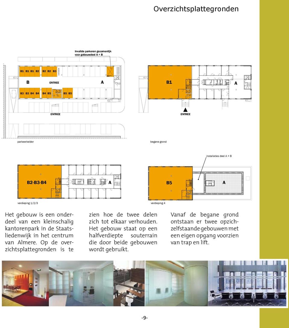 installaties deel + B installaties deel + B B2-B3-B4 B5 B5 verdieping 1/2/3 verdieping 1/2/3 Het gebouw is een onder- verdieping 4 Het gebouw is een onderdeel van een Het gebouw staat op een