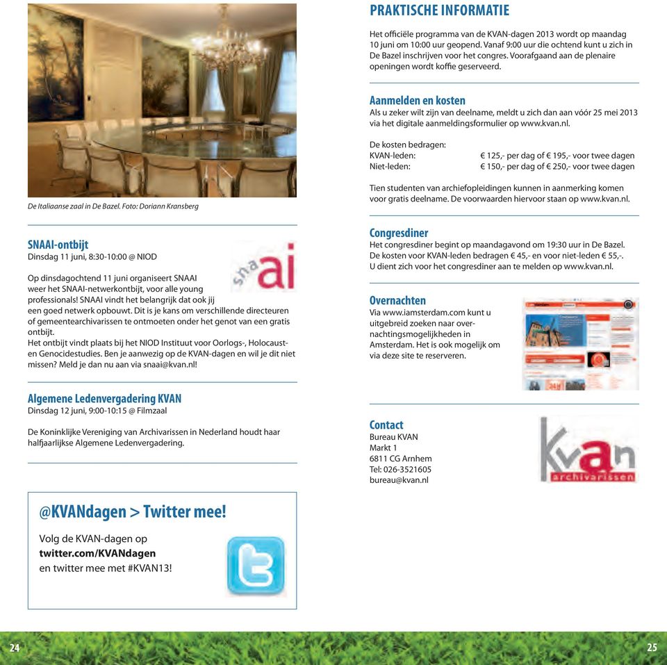 Aanmelden en kosten Als u zeker wilt zijn van deelname, meldt u zich dan aan vóór 25 mei 2013 via het digitale aanmeldingsformulier op www.kvan.nl.