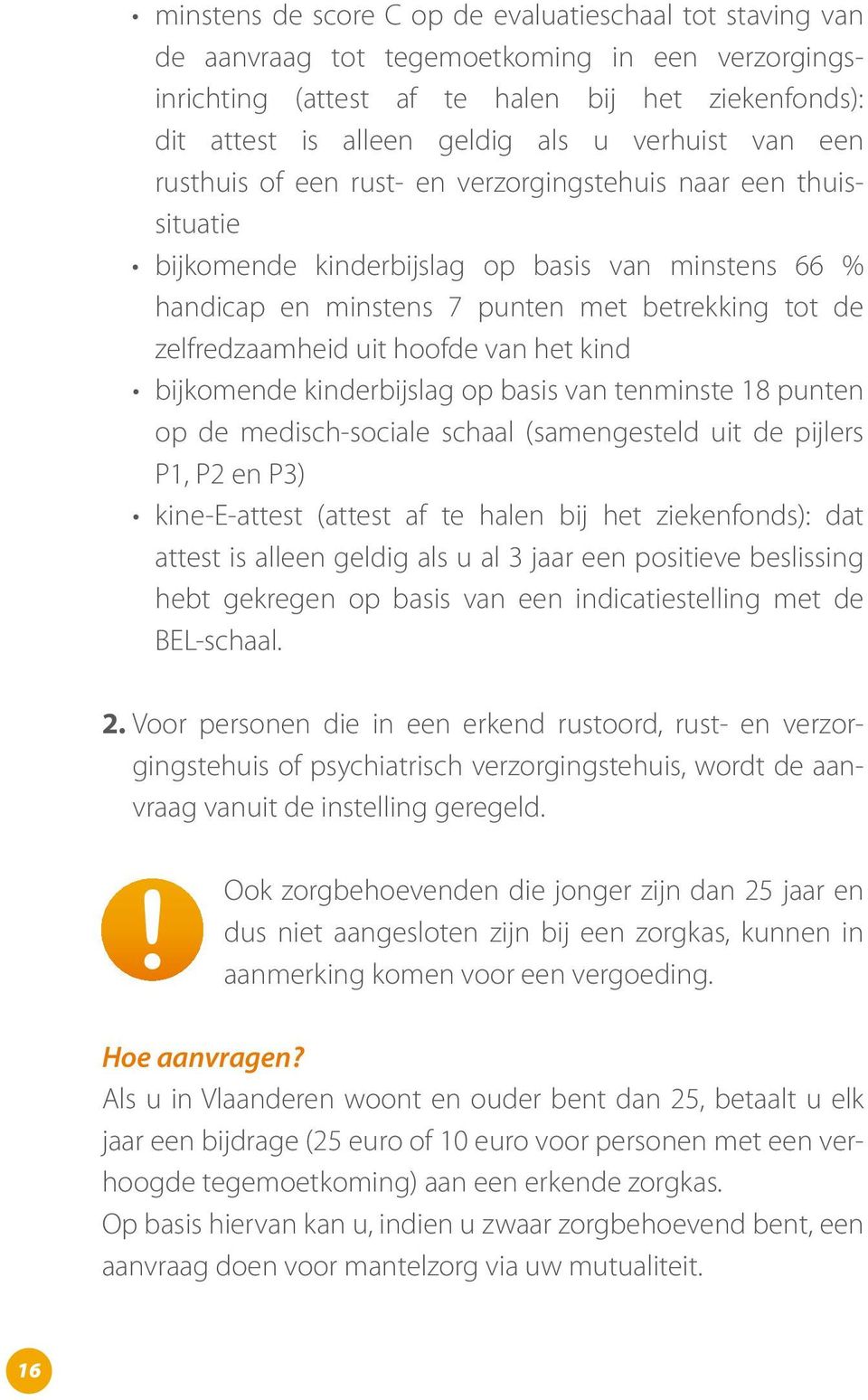 zelfredzaamheid uit hoofde van het kind bijkomende kinderbijslag op basis van tenminste 18 punten op de medisch-sociale schaal (samengesteld uit de pijlers P1, P2 en P3) kine-e-attest (attest af te