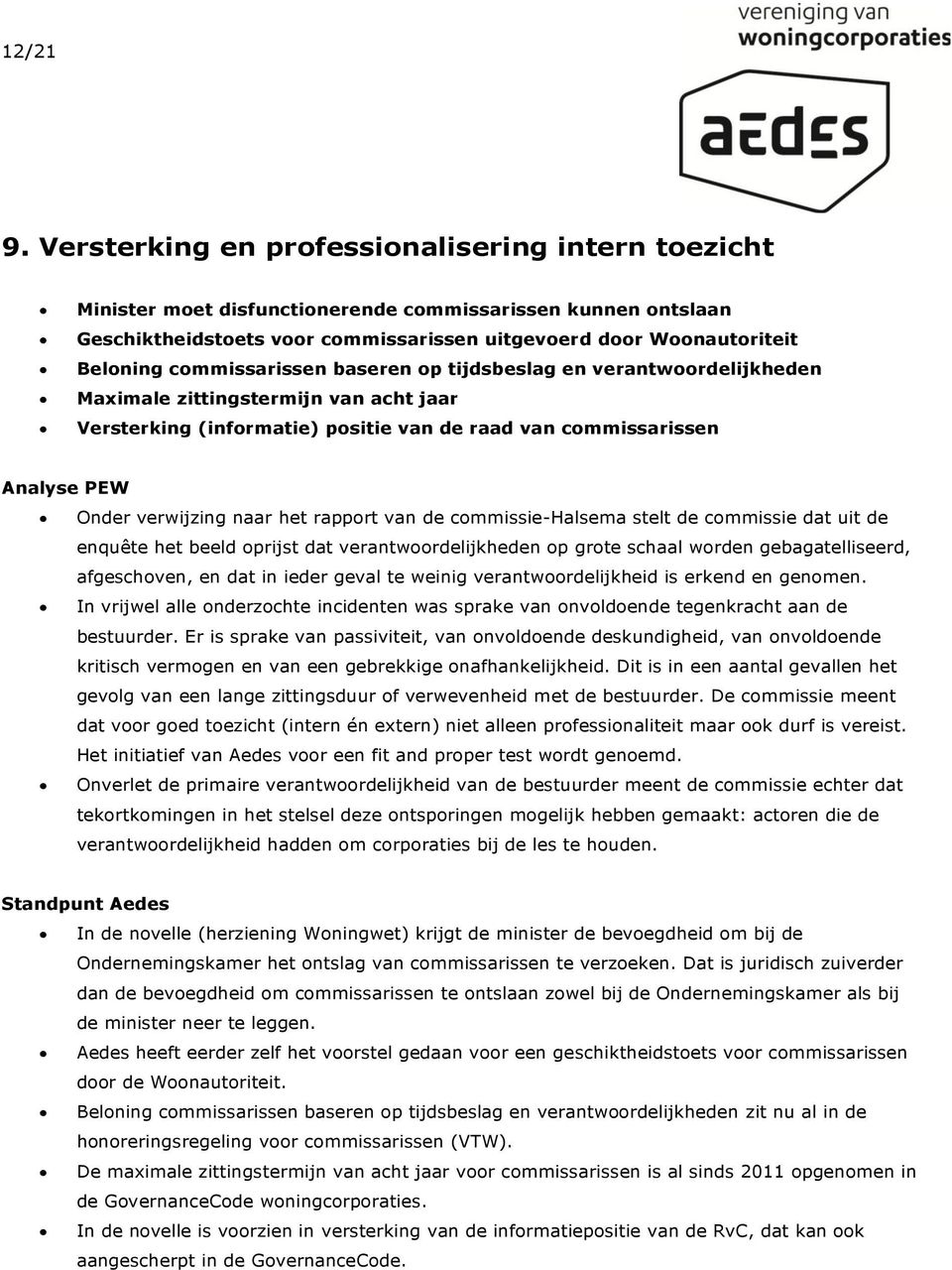 commissarissen baseren op tijdsbeslag en verantwoordelijkheden Maximale zittingstermijn van acht jaar Versterking (informatie) positie van de raad van commissarissen Onder verwijzing naar het rapport