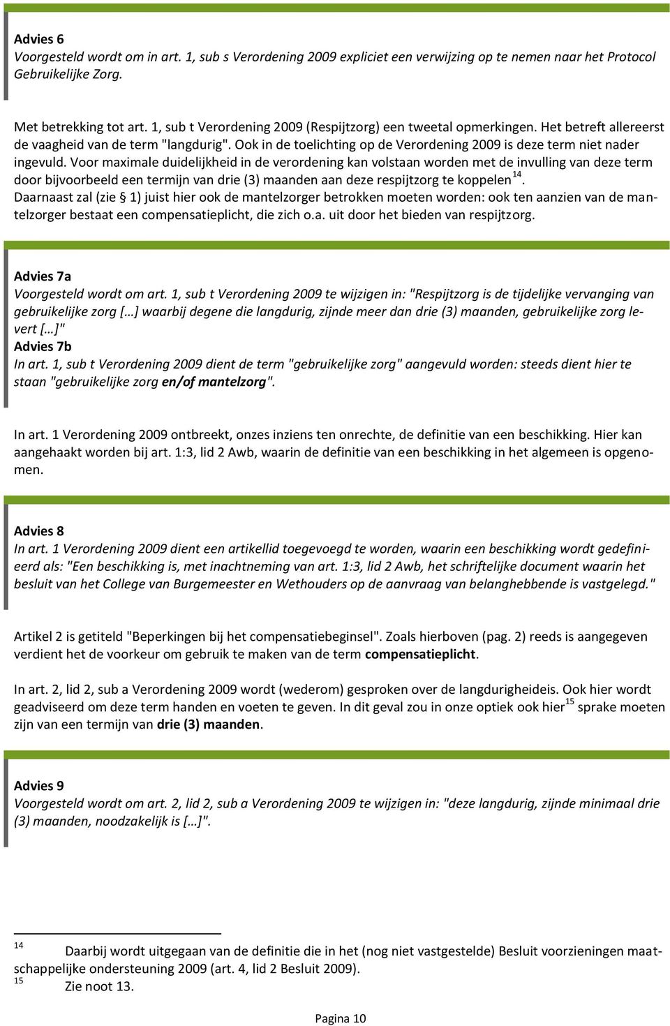 Ook in de toelichting op de Verordening 2009 is deze term niet nader ingevuld.