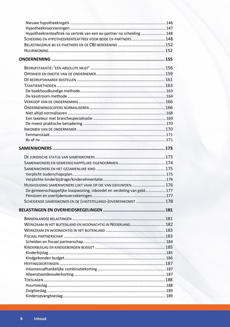 .. 159 DE BEDRIJFSWAARDE BIJSTELLEN... 161 TAXATIEMETHODEN... 163 De boekhoudkundige methode... 163 De kasstroom-methode... 164 VERKOOP VAN DE ONDERNEMING... 166 ONDERNEMINGSCIJFERS NORMALISEREN.