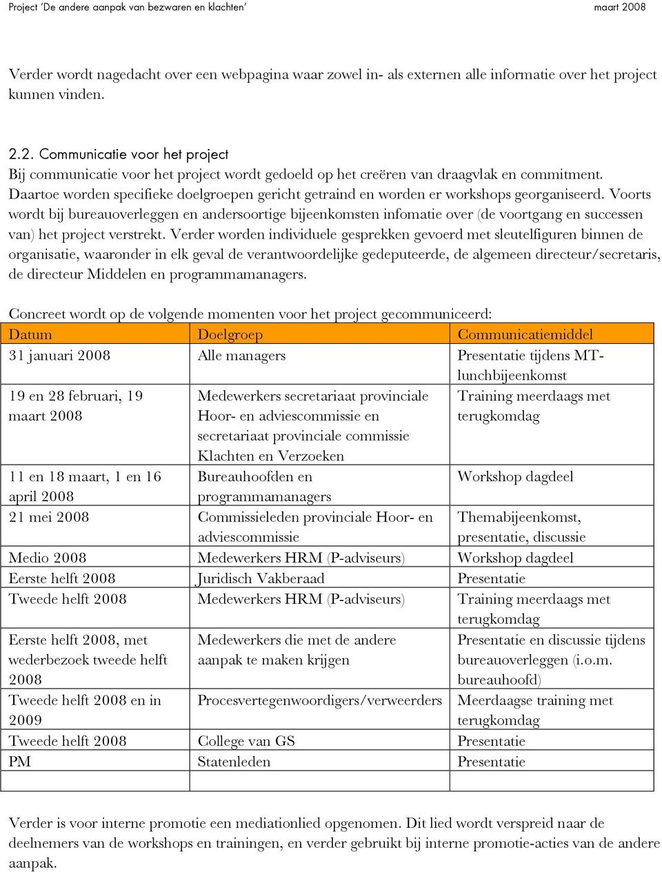 Daartoe worden specifieke doelgroepen gericht getraind en worden er workshops georganiseerd.