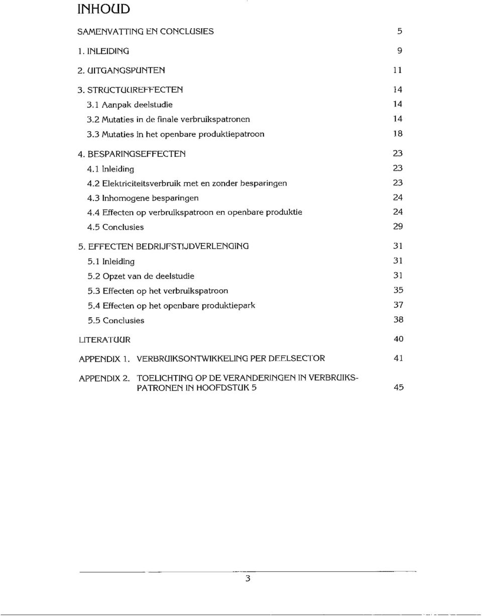 4 Effecten op verbruikspatroon en openbare produktie 4.5 Conclusies 5. EFFECTEN BEDRIJFSTIJDVERLENGING 5.! lnleict~ng 5.2 Opzet van de deelstudie 5.3 Effecten op het verbru~kspatroon 5.