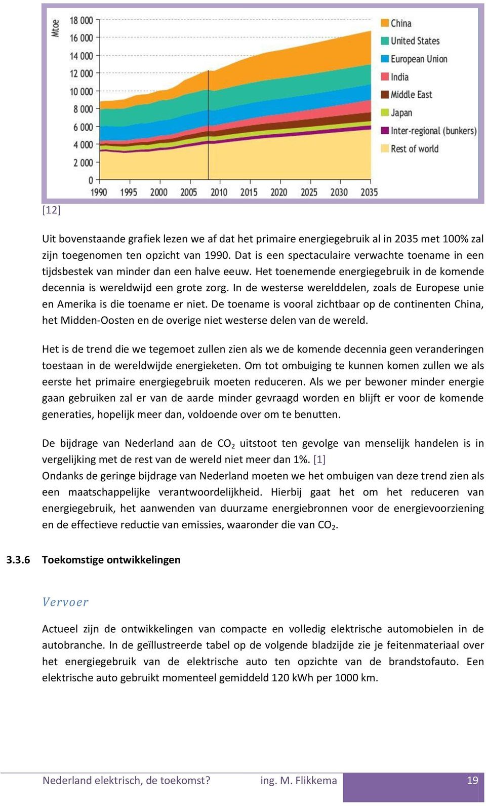 In de westerse werelddelen, zoals de Europese unie en Amerika is die toename er niet.