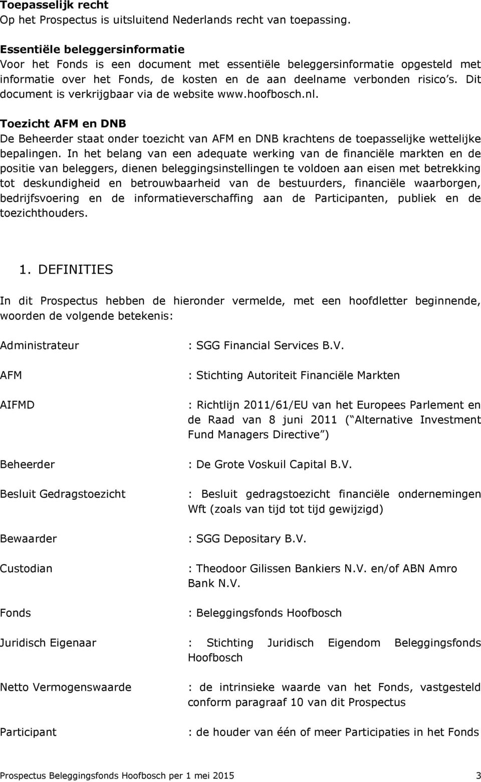 Dit document is verkrijgbaar via de website www.hoofbosch.nl. Toezicht AFM en DNB De Beheerder staat onder toezicht van AFM en DNB krachtens de toepasselijke wettelijke bepalingen.