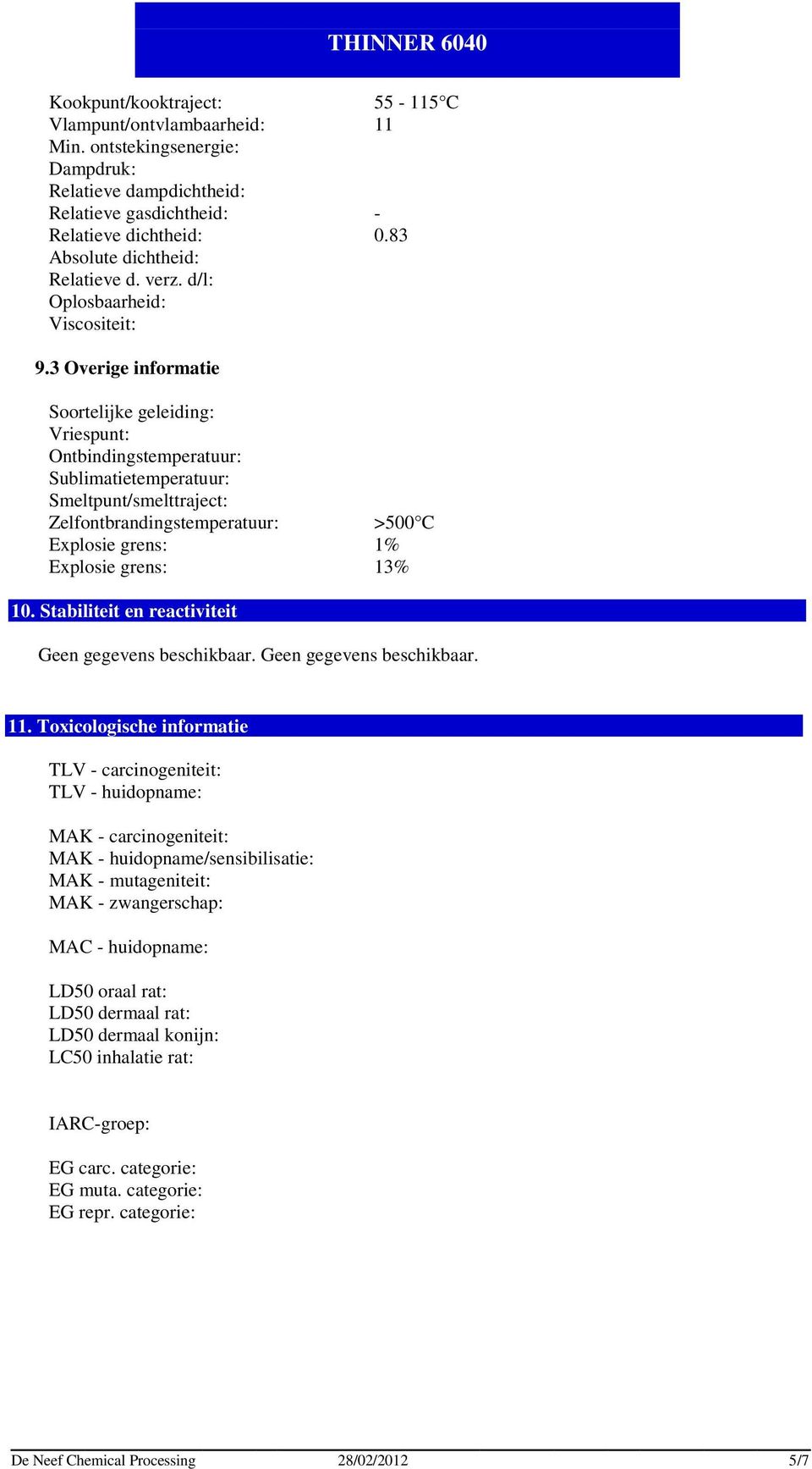 3 Overige informatie Soortelijke geleiding: Vriespunt: Ontbindingstemperatuur: Sublimatietemperatuur: Smeltpunt/smelttraject: Zelfontbrandingstemperatuur: >500 C Explosie grens: 1% Explosie grens: