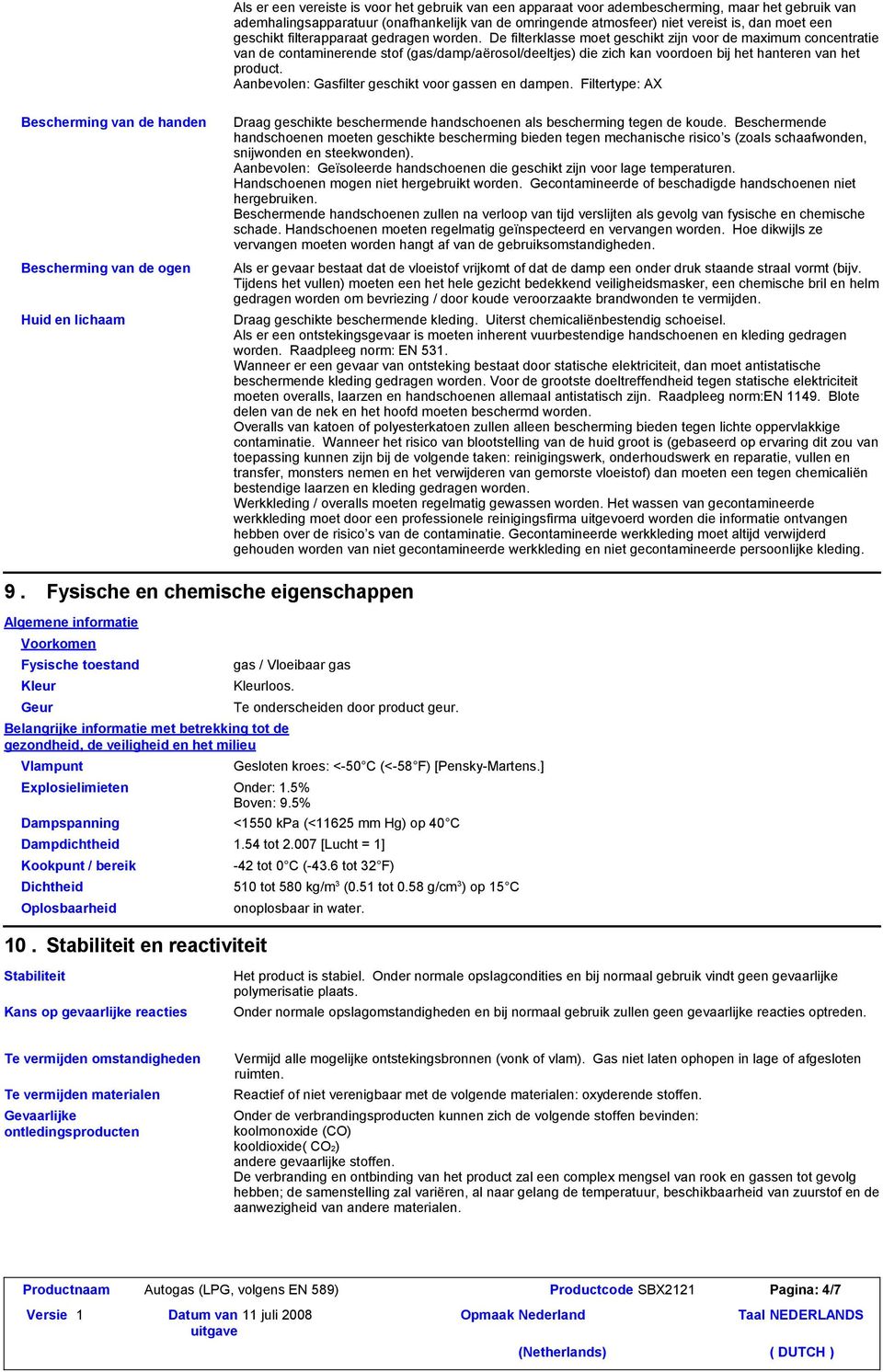 De filterklasse moet geschikt zijn voor de maximum concentratie van de contaminerende stof (gas/damp/aërosol/deeltjes) die zich kan voordoen bij het hanteren van het product.