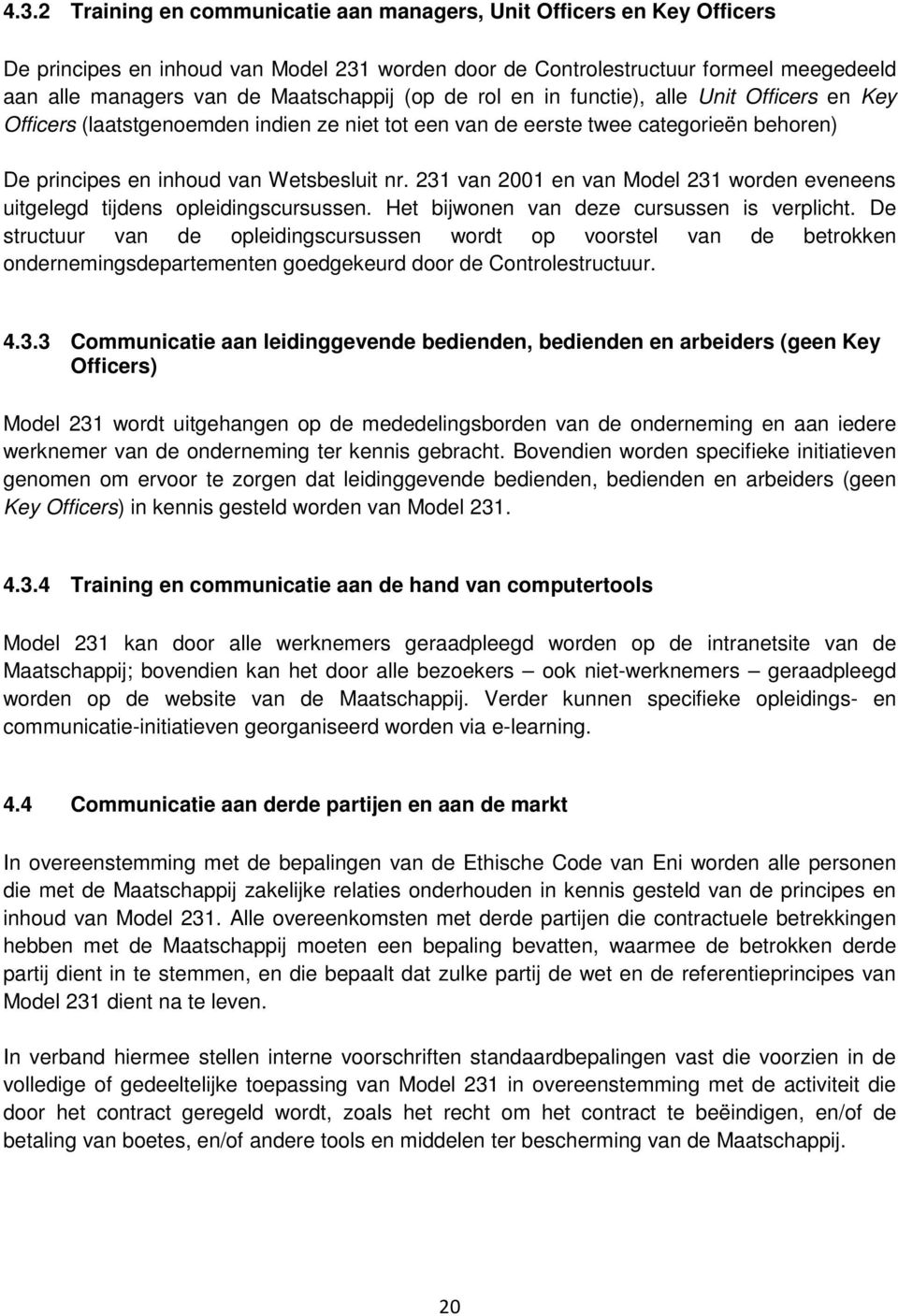 231 van 2001 en van Model 231 worden eveneens uitgelegd tijdens opleidingscursussen. Het bijwonen van deze cursussen is verplicht.