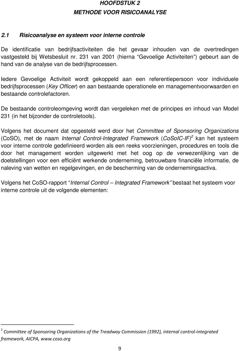 231 van 2001 (hierna Gevoelige Activiteiten ) gebeurt aan de hand van de analyse van de bedrijfsprocessen.