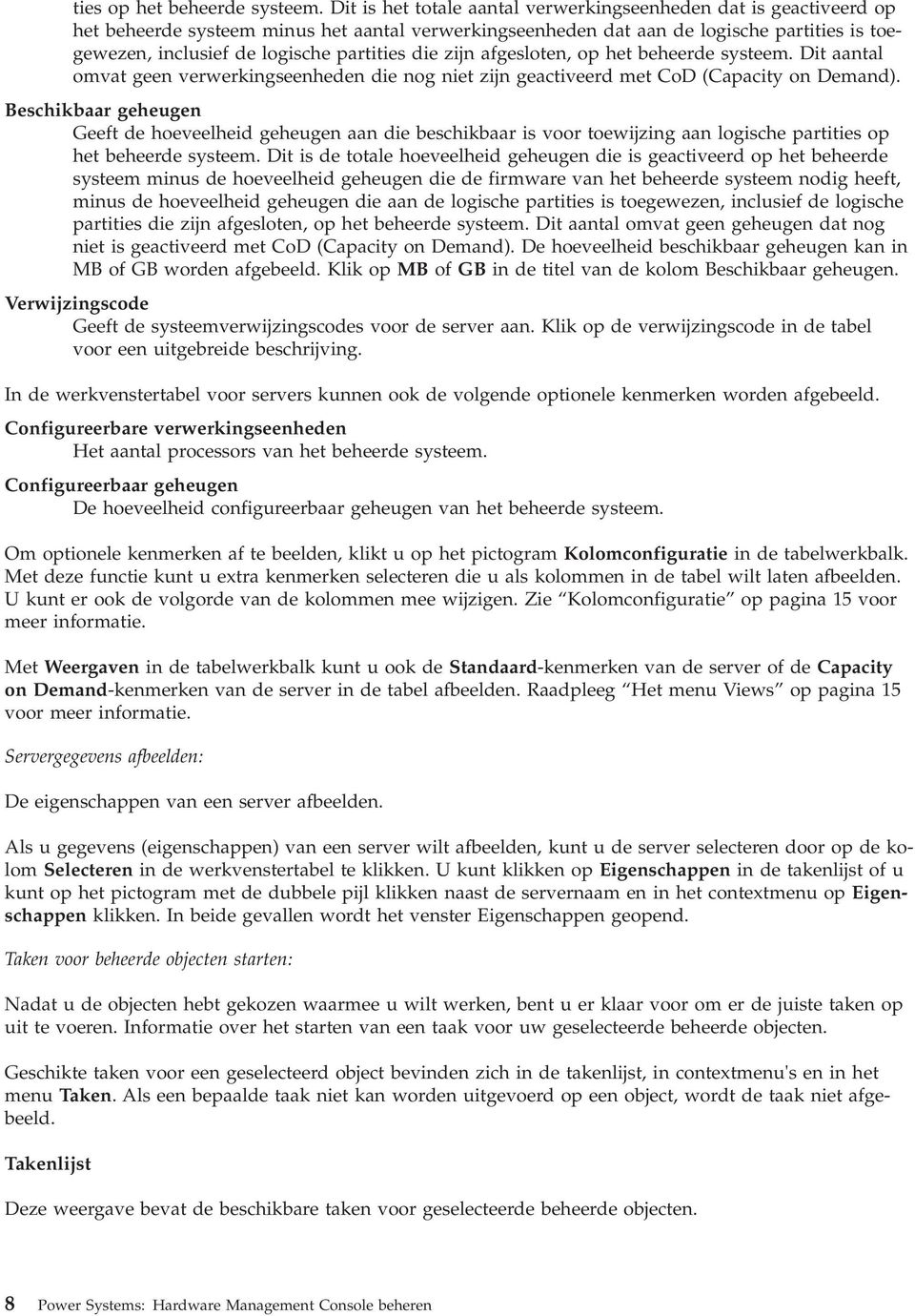 partities die zijn afgesloten, op het beheerde systeem. Dit aantal omvat geen verwerkingseenheden die nog niet zijn geactiveerd met CoD (Capacity on Demand).