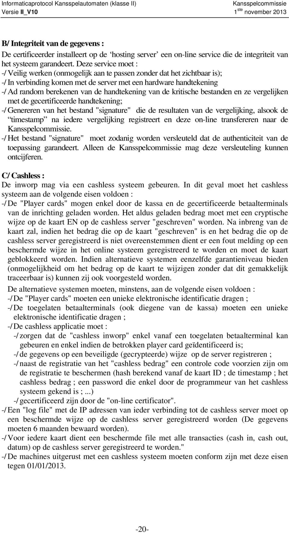 handtekening van de kritische bestanden en ze vergelijken met de gecertificeerde handtekening; -/ Genereren van het bestand "signature" die de resultaten van de vergelijking, alsook de timestamp na