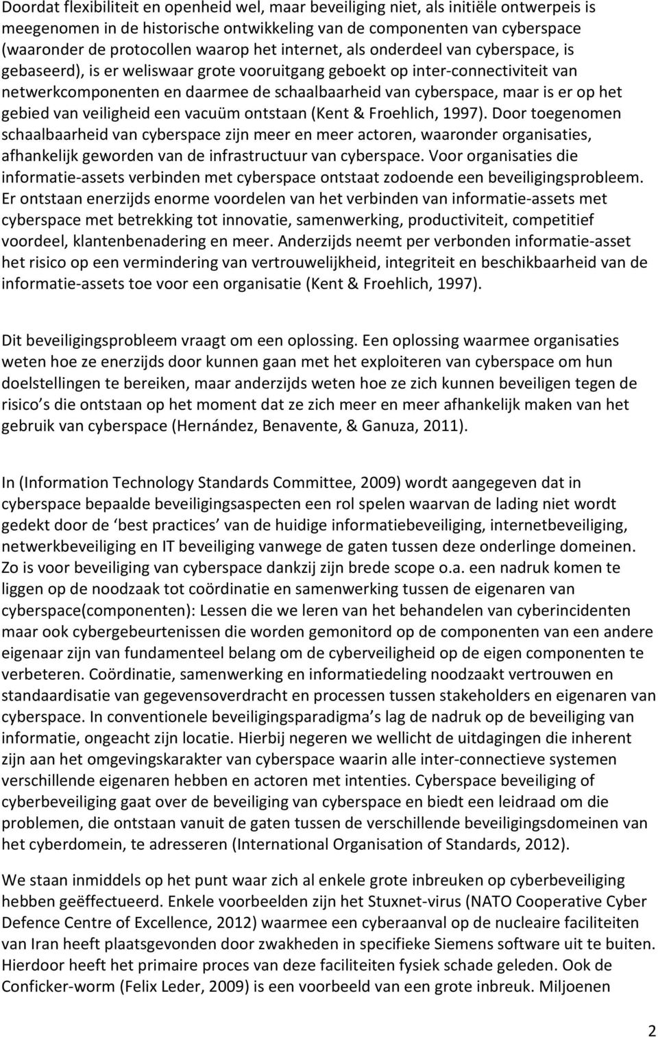 is er op het gebied van veiligheid een vacuüm ontstaan (Kent & Froehlich, 1997).