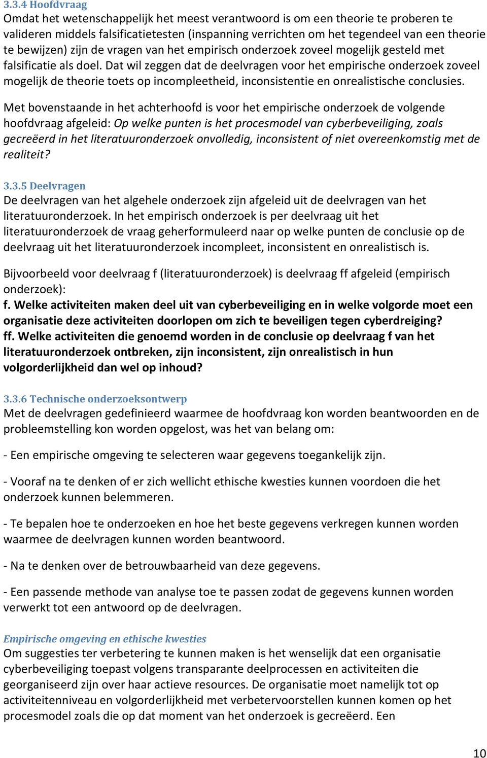 Dat wil zeggen dat de deelvragen voor het empirische onderzoek zoveel mogelijk de theorie toets op incompleetheid, inconsistentie en onrealistische conclusies.