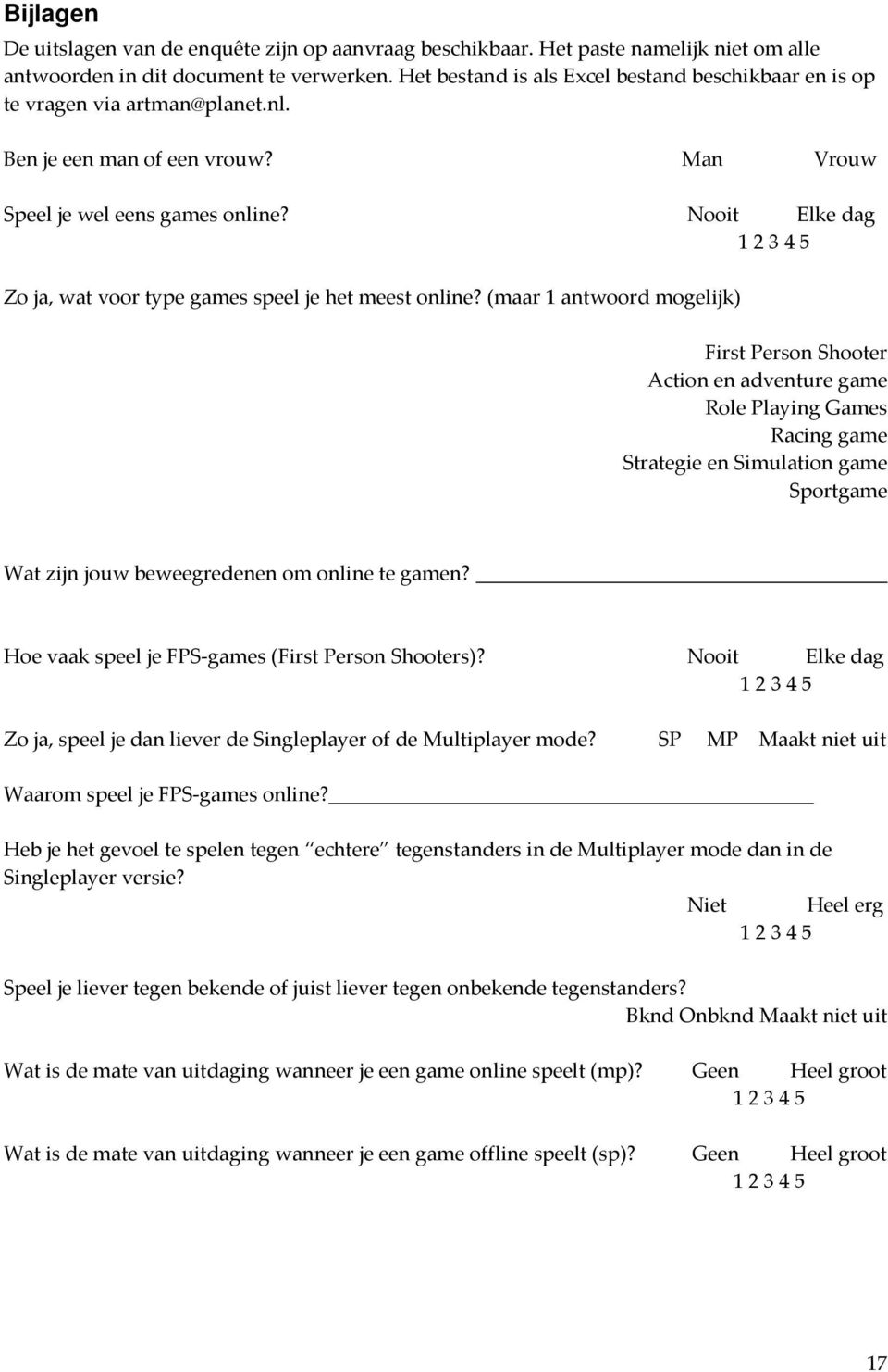 Nooit Elke dag 1 2 3 4 5 Zo ja, wat voor type games speel je het meest online?