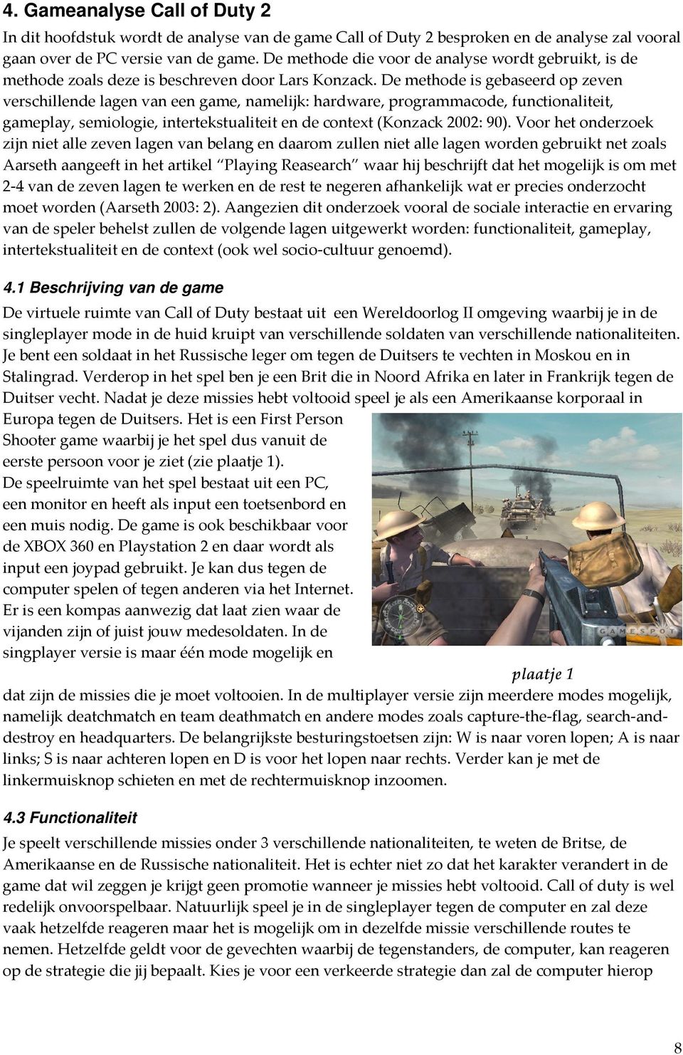 De methode is gebaseerd op zeven verschillende lagen van een game, namelijk: hardware, programmacode, functionaliteit, gameplay, semiologie, intertekstualiteit en de context (Konzack 2002: 90).