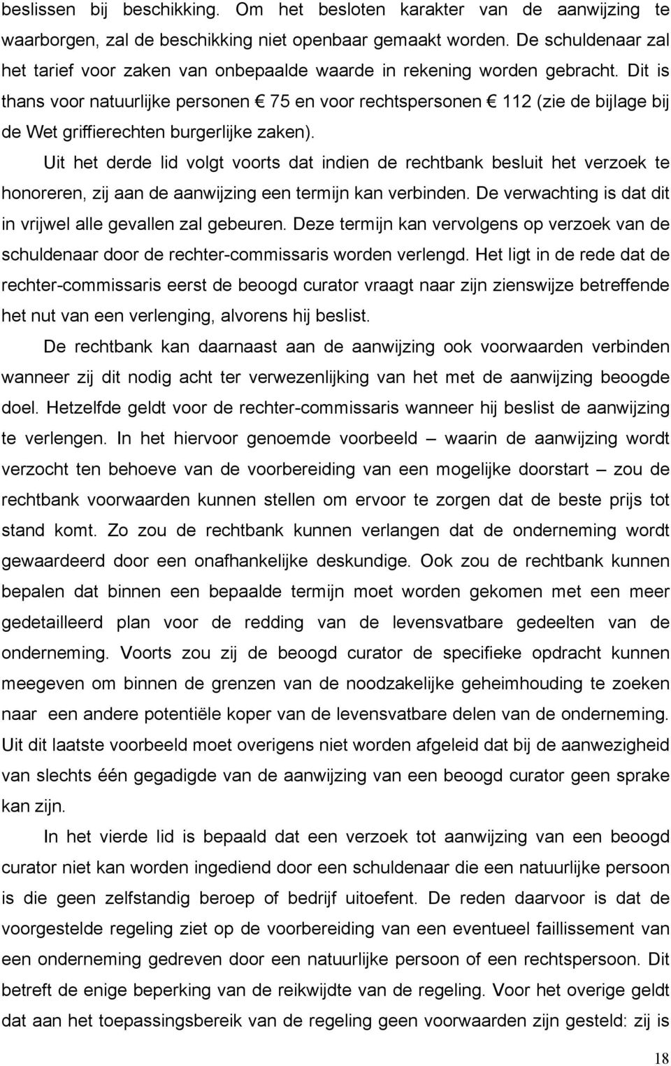 Dit is thans voor natuurlijke personen 75 en voor rechtspersonen 112 (zie de bijlage bij de Wet griffierechten burgerlijke zaken).