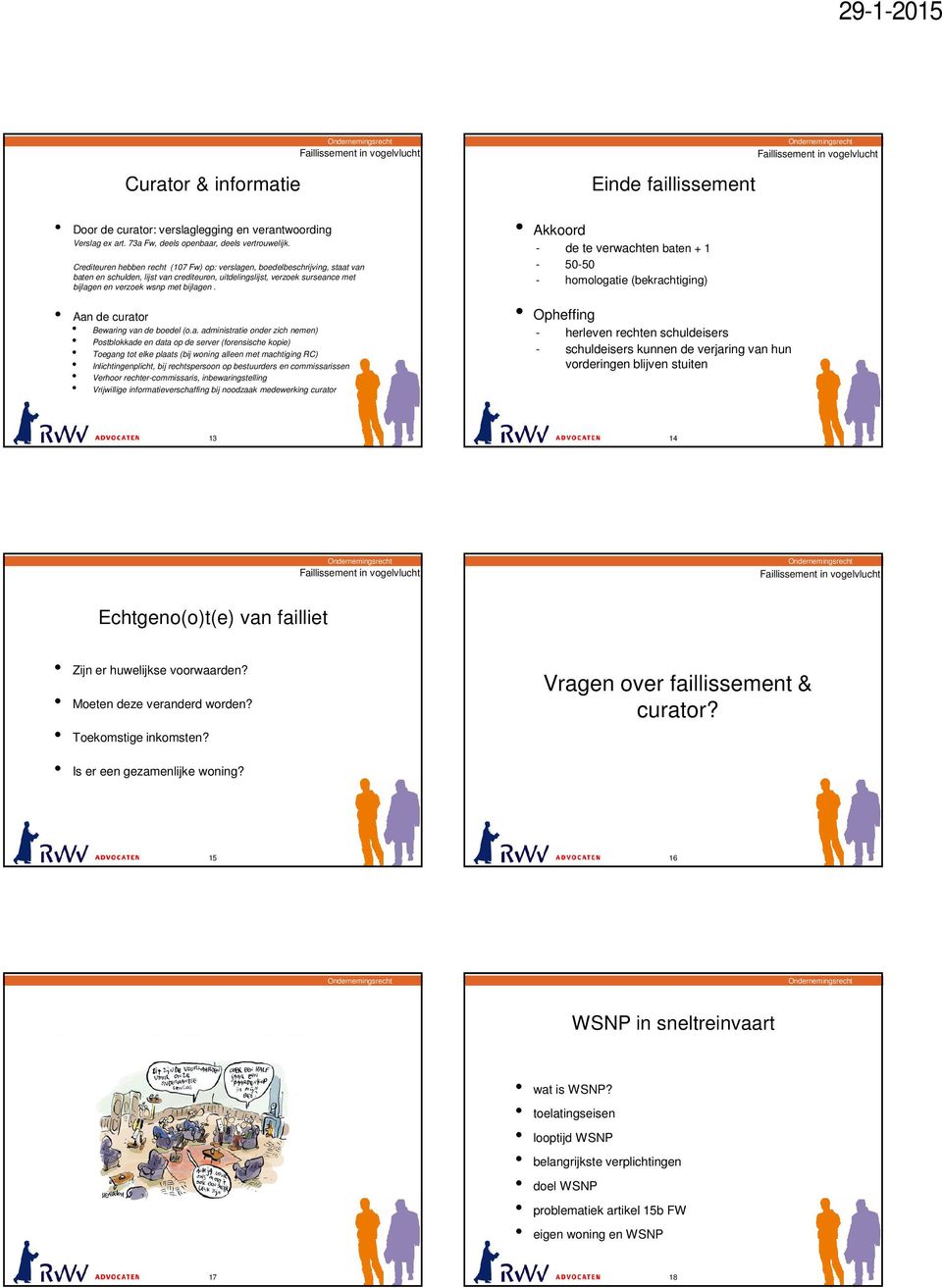 Aan de curator Bewaring van de boedel (o.a. administratie onder zich nemen) Postblokkade en data op de server (forensische kopie) Toegang tot elke plaats (bij woning alleen met machtiging RC)