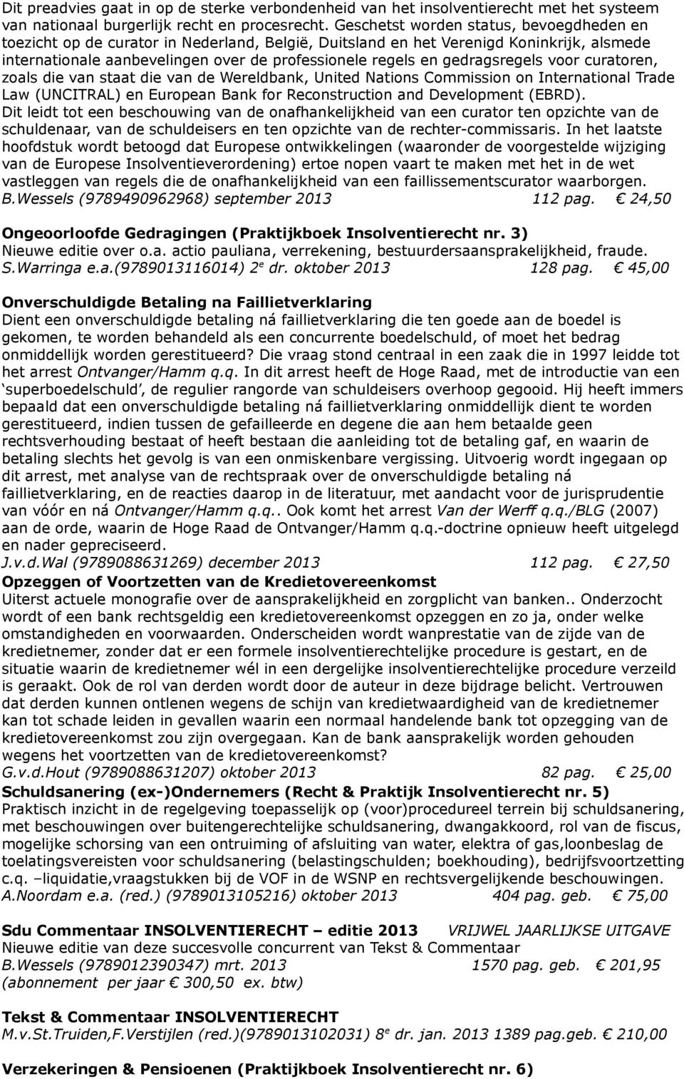 gedragsregels voor curatoren, zoals die van staat die van de Wereldbank, United Nations Commission on International Trade Law (UNCITRAL) en European Bank for Reconstruction and Development (EBRD).