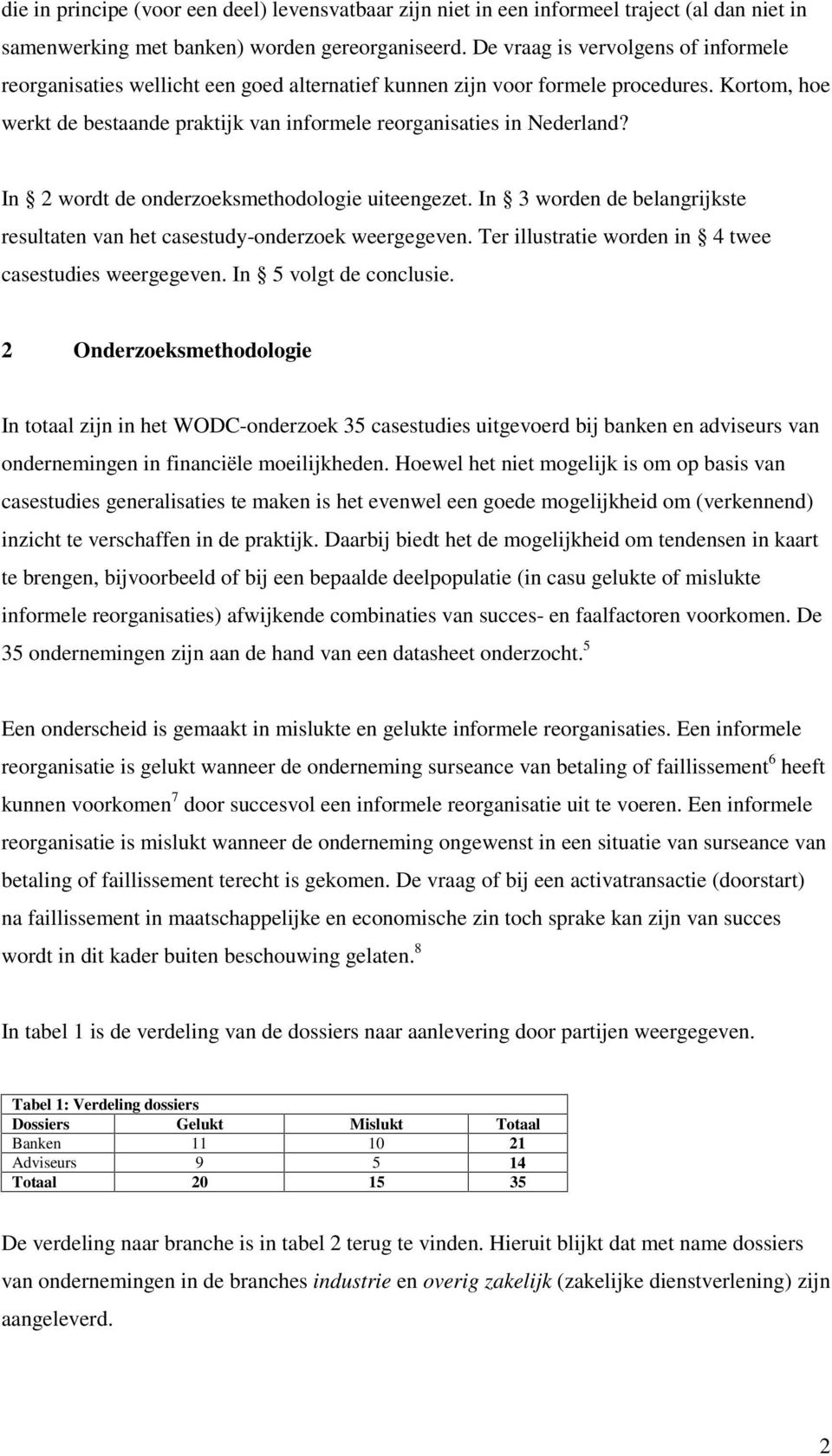 In wordt de onderzoeksmethodologie uiteengezet. In worden de belangrijkste resultaten van het casestudy-onderzoek weergegeven. Ter illustratie worden in twee casestudies weergegeven.