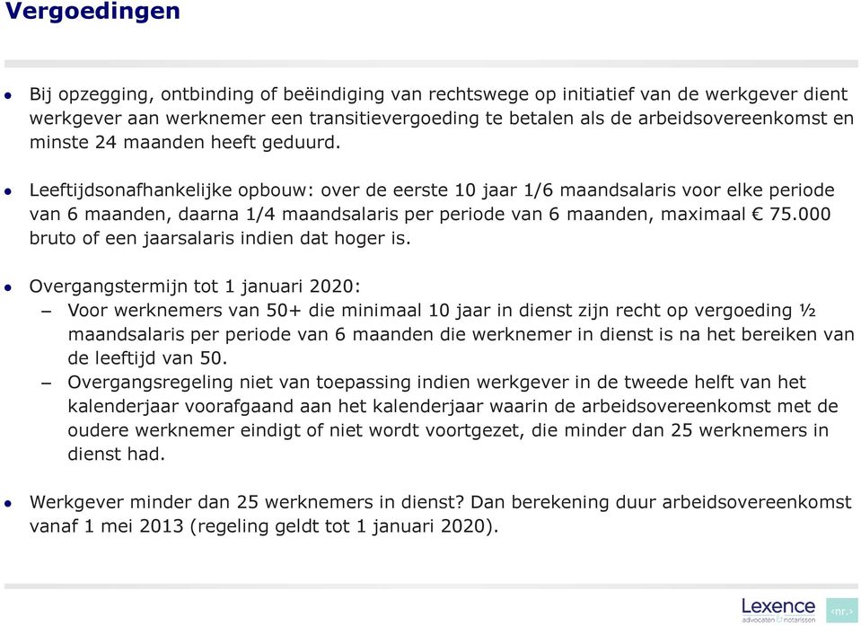 Leeftijdsonafhankelijke opbouw: over de eerste 10 jaar 1/6 maandsalaris voor elke periode van 6 maanden, daarna 1/4 maandsalaris per periode van 6 maanden, maximaal 75.