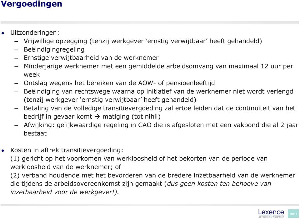 (tenzij werkgever ernstig verwijtbaar heeft gehandeld) Betaling van de volledige transitievergoeding zal ertoe leiden dat de continuïteit van het bedrijf in gevaar komt matiging (tot nihil)