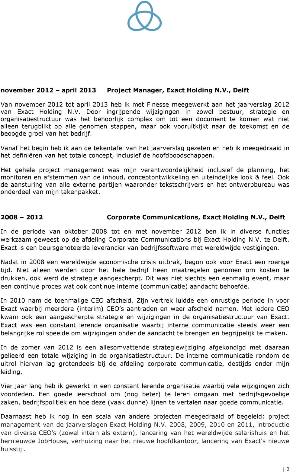 n november 2012 tot april 2013 heb ik met Finesse meegewerkt aan het jaarverslag 2012 van Exact Holding N.V.