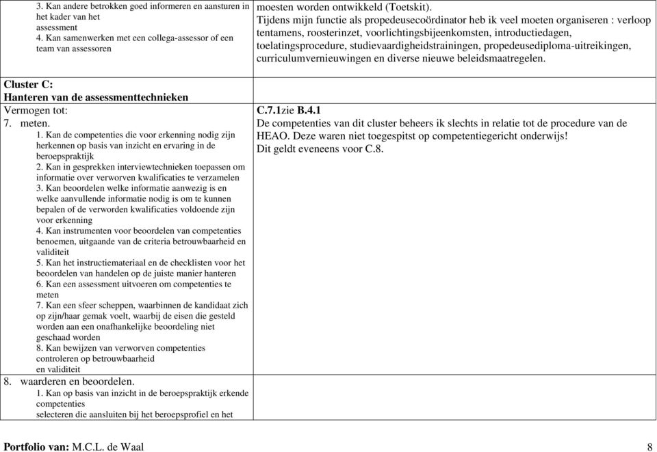 Kan de competenties die voor erkenning nodig zijn herkennen op basis van inzicht en ervaring in de beroepspraktijk 2.