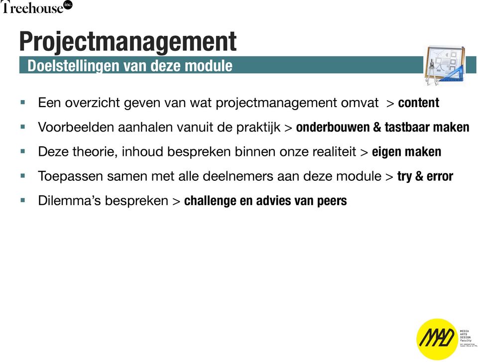 tastbaar maken Deze theorie, inhoud bespreken binnen onze realiteit > eigen maken Toepassen