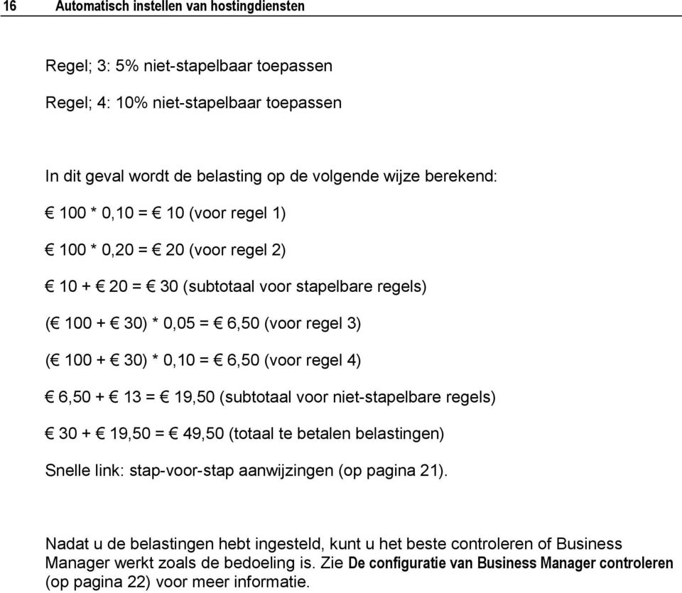 regel 4) 6,50 + 13 = 19,50 (subtotaal voor niet-stapelbare regels) 30 + 19,50 = 49,50 (totaal te betalen belastingen) Snelle link: stap-voor-stap aanwijzingen (op pagina 21).