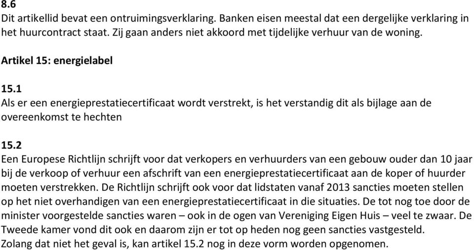 2 Een Eurpese Richtlijn schrijft vr dat verkpers en verhuurders van een gebuw uder dan 10 jaar bij de verkp f verhuur een afschrift van een energieprestatiecertificaat aan de kper f huurder meten