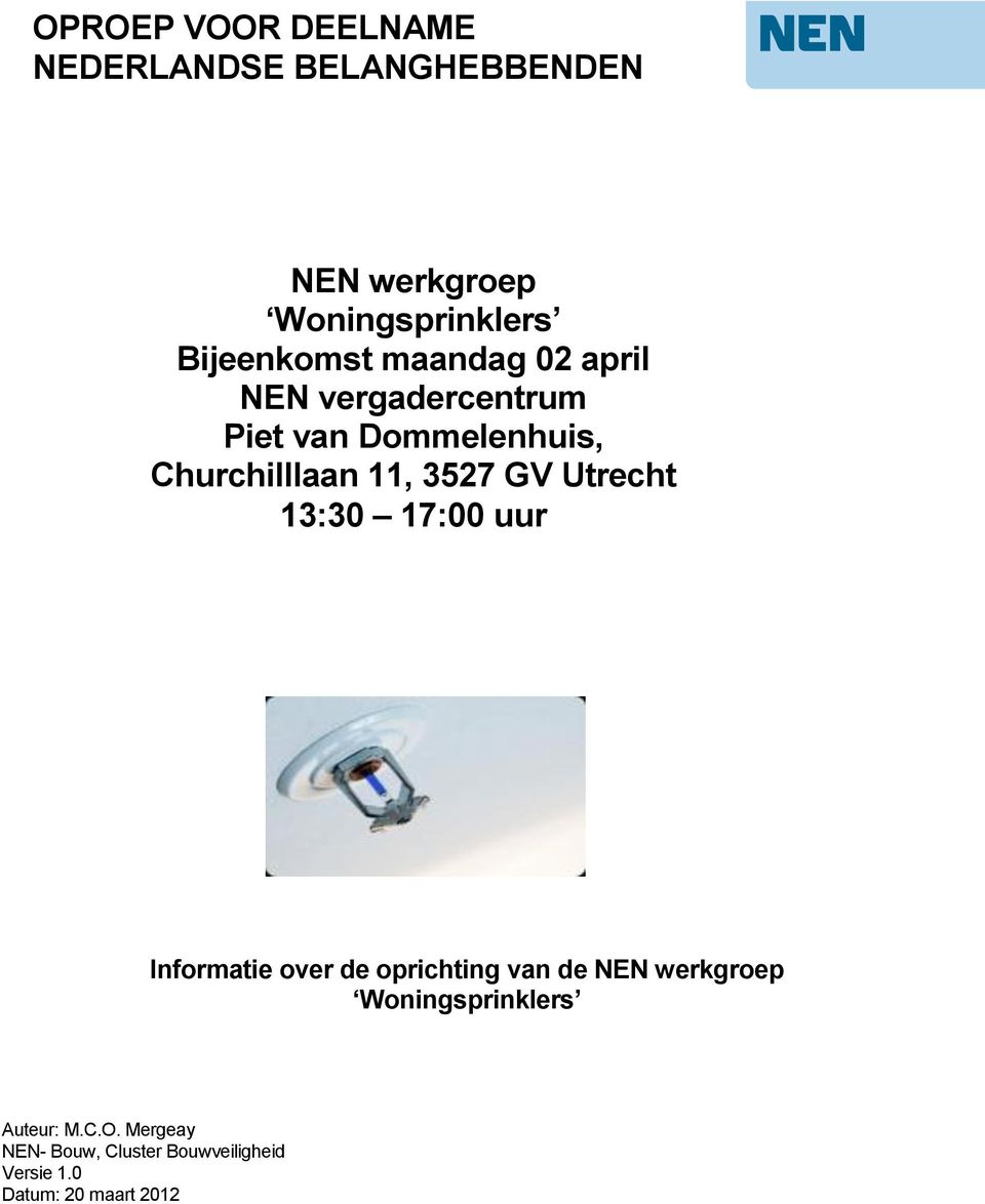3527 GV Utrecht 13:30 17:00 uur Informatie over de oprichting van de NEN werkgroep