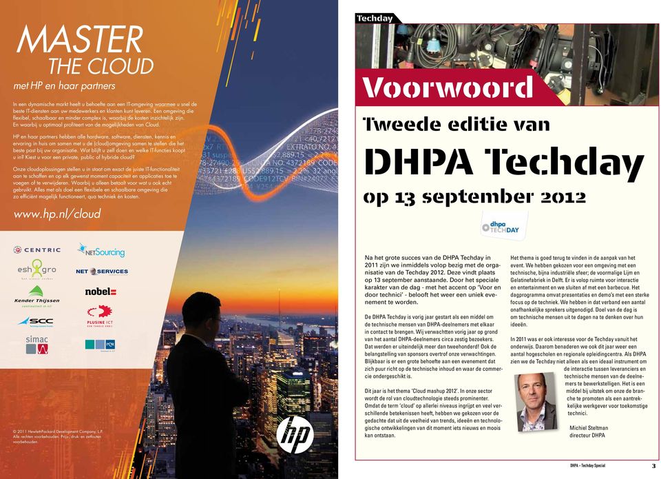 HP en haar partners hebben alle hardware, software, diensten, kennis en ervaring in huis om samen met u de (cloud)omgeving samen te stellen die het beste past bij uw organisatie.