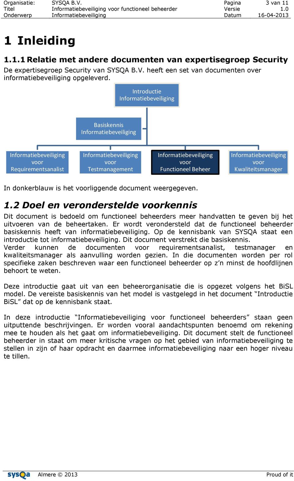 2 Doel en veronderstelde voorkennis Dit document is bedoeld om functioneel beheerders meer handvatten te geven bij het uitvoeren van de beheertaken.